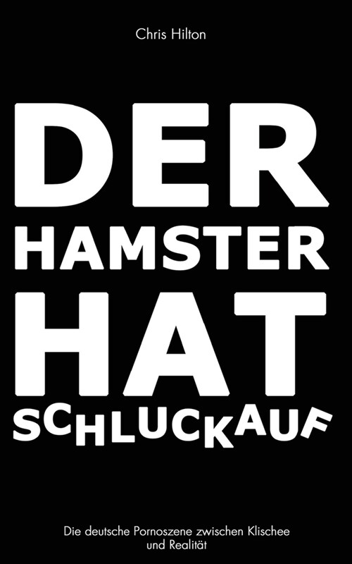 Der Hamster Hat Schluckauf: Die Deutsche Pornoszene Zwischen Klischee Und Realitat (Paperback)