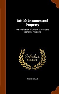 British Incomes and Property: The Application of Official Statistics to Economic Problems (Hardcover)