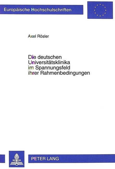 Die Deutschen Universitaetsklinika Im Spannungsfeld Ihrer Rahmenbedingungen: Eine Standortbestimmung Im Hinblick Auf Die Wirtschaftlichkeit Im Interna (Hardcover)