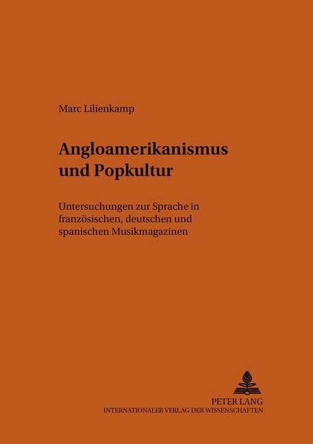 Angloamerikanismus Und Popkultur: Untersuchungen Zur Sprache in Franzoesischen, Deutschen Und Spanischen Musikmagazinen (Paperback)