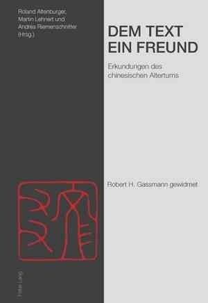 Dem Text Ein Freund: Erkundungen Des Chinesischen Altertums- Robert H. Gassmann Gewidmet (Hardcover)