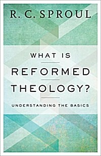 What Is Reformed Theology?: Understanding the Basics (Paperback, Repackaged)