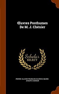 OEuvres Posthumes De M. J. Ch?ier (Hardcover)