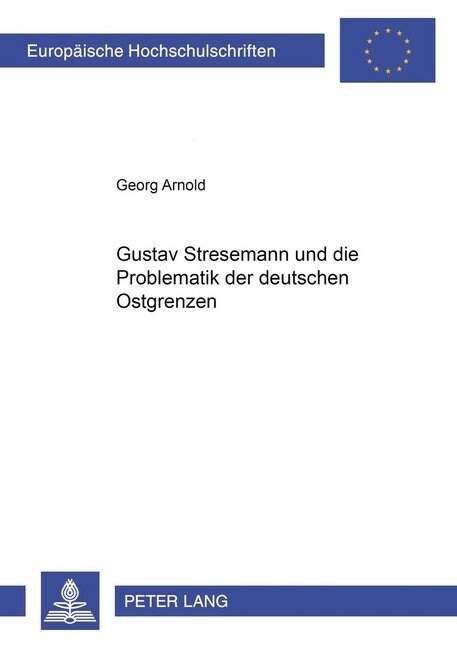 Gustav Stresemann Und Die Problematik Der Deutschen Ostgrenzen (Paperback)