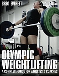 Olympic Weightlifting: A Complete Guide for Athletes & Coaches (Paperback)