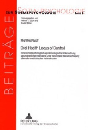 Oral Health Locus of Control: Eine Sozialpsychologisch-Epidemiologische Untersuchung Gesundheitlichen Handelns Unter Besonderer Beruecksichtigung Al (Paperback)