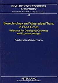Biotechnology and Value-Added Traits in Food Crops: Relevance for Developing Countries and Economic Analysis (Paperback)