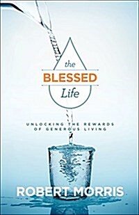 The Blessed Life: Unlocking the Rewards of Generous Living (Hardcover, Revised, Update)