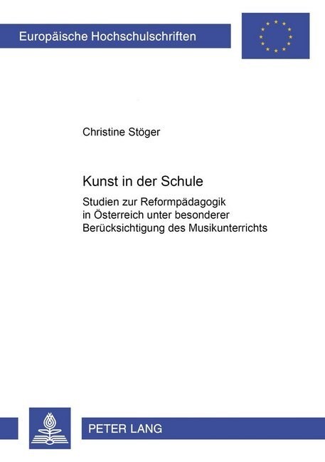 Kunst in Der Schule: Studien Zur Reformpaedagogik in Oesterreich Unter Besonderer Beruecksichtigung Des Musikunterrichtes (Hardcover)