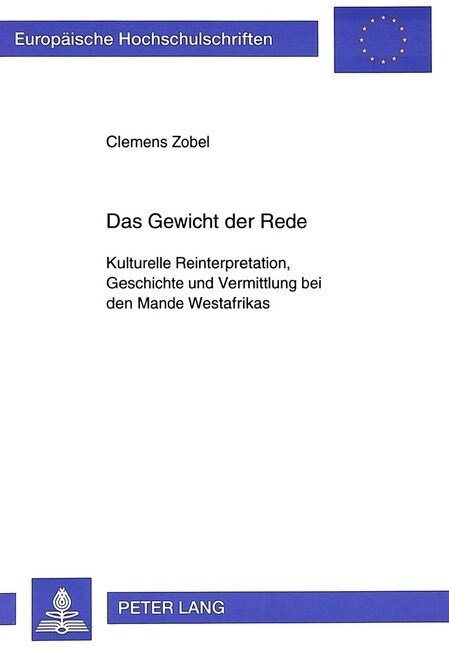 Das Gewicht Der Rede: Kulturelle Reinterpretation, Geschichte Und Vermittlung Bei Den Mande Westafrikas (Paperback)
