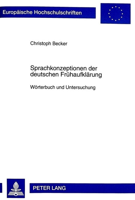 Sprachkonzeptionen Der Deutschen Fruehaufklaerung: Woerterbuch Und Untersuchung (Paperback)