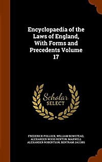 Encyclopaedia of the Laws of England, with Forms and Precedents Volume 17 (Hardcover)