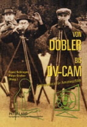 Von Doebler Bis DV-CAM: Ergonomics Fuer Amateurfilm- Zur Geschichte Der Kinematographie (Hardcover)
