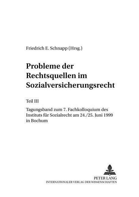 Probleme Der Rechtsquellen Im Sozialversicherungsrecht- Teil III: Tagungsband Zum 7. Fachkolloquium Des Instituts Fuer Sozialrecht Am 24./25. Juni 199 (Paperback)