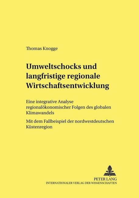 Umweltschocks Und Langfristige Regionale Wirtschaftsentwicklung: Eine Integrative Analyse Regionaloekonomischer Folgen Des Globalen Klimawandels - Mit (Paperback)