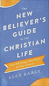 The New Believers Guide to the Christian Life: What Will Change, What Wont, and Why It Matters (Paperback)