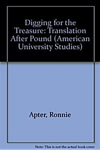 Digging for the Treasure: Translation After Pound (Hardcover)