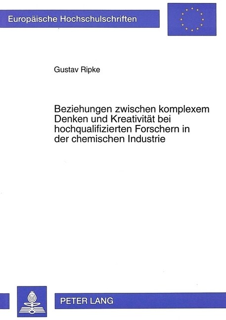 Beziehungen Zwischen Komplexem Denken Und Kreativitaet Bei Hochqualifizierten Forschern in Der Chemischen Industrie (Hardcover)