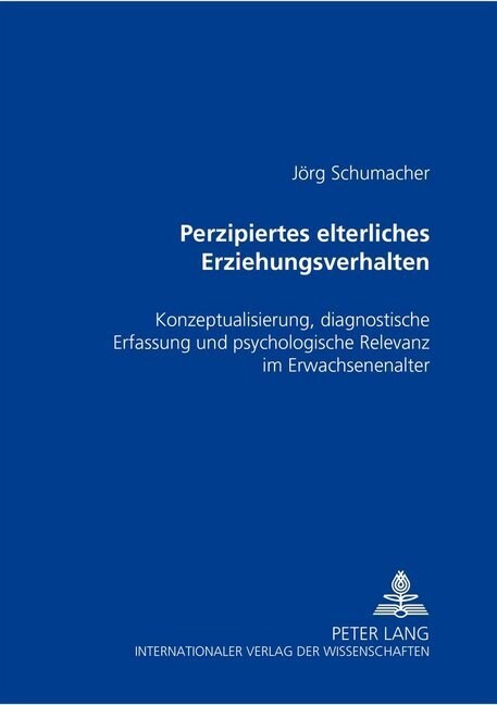 Perzipiertes elterliches Erziehungsverhalten: Konzeptualisierung, diagnostische Erfassung und psychologische Relevanz im Erwachsenenalter (Paperback)