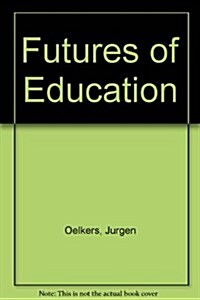 Futures of Education: Essays from an Interdisciplinary Symposium (Paperback)