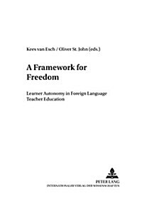 A Framework for Freedom: Learner Autonomy in Foreign Language Teacher Education (Paperback)