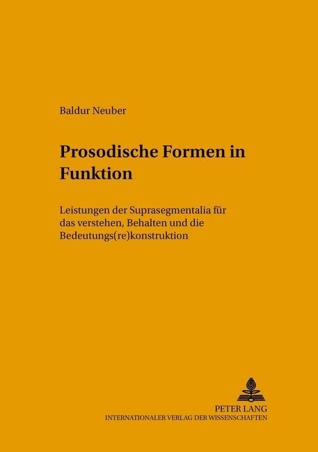 Prosodische Formen in Funktion: Leistungen Der Suprasegmentalia Fuer Das Verstehen, Behalten Und Die Bedeutungs(re)Konstruktion (Paperback)