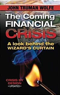 The Coming Financial Crisis: A Look Behind the Wizards Curtain (Paperback)