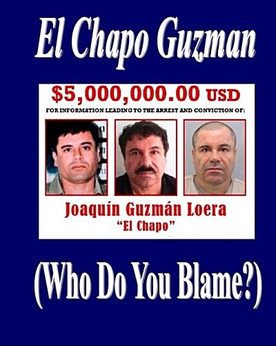 El Chapo Guzman: (Who Do You Blame?) (Paperback)