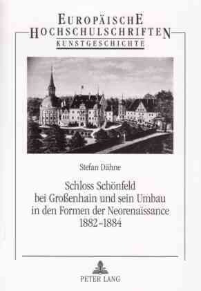 Schloss Schoenfeld Bei Gro?nhain Und Sein Umbau in Den Formen Der Neorenaissance 1882-1884 (Paperback)