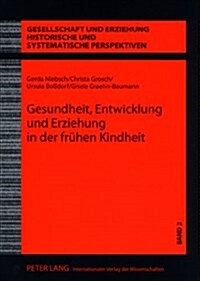 Gesundheit, Entwicklung Und Erziehung in Der Fruehen Kindheit: Wissenschaft Und Praxis Der Kinderbetreuung in Der Ddr- Der Anteil Eva Schmidt-Kolmers (Paperback)