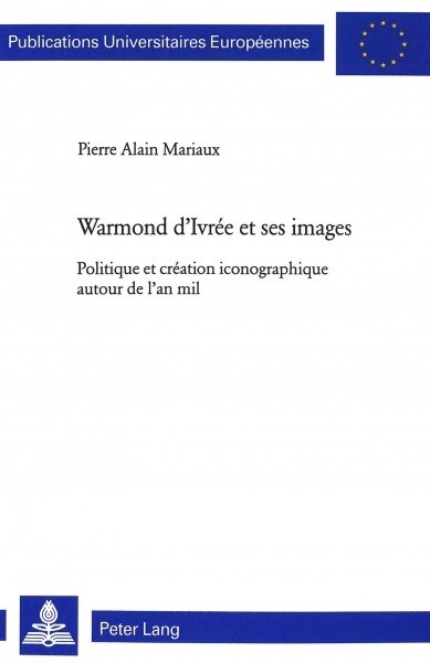 Warmond dIvr? Et Ses Images: Politique Et Cr?tion Iconographique Autour de lAn Mil (Paperback)