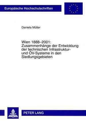 Wien 1888-2001: Zusammenhaenge Der Entwicklung Der Technischen Infrastruktur- Und Oev-Systeme in Den Siedlungsgebieten (Paperback)