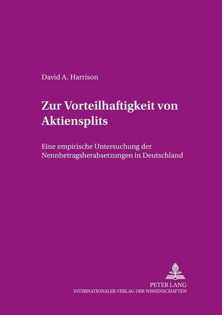 Zur Vorteilhaftigkeit Von Aktiensplits: Eine Empirische Untersuchung Der Nennbetragsherabsetzungen in Deutschland (Paperback)
