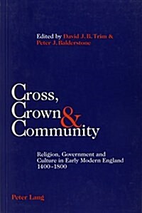 Cross, Crown & Community: Religion, Government and Culture in Early Modern England 1400-1800 (Paperback)