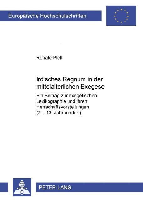 Irdisches Regnum in Der Mittelalterlichen Exegese: Ein Beitrag Zur Exegetischen Lexikographie Und Ihren Herrschaftsvorstellungen (7.-13. Jahrhundert) (Hardcover)