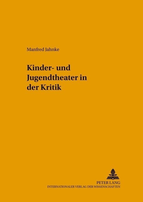 Kinder- Und Jugendtheater in Der Kritik: Gesammelte Rezensionen, Portraets Und Essays (Hardcover)