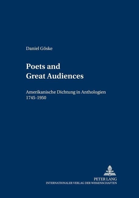 첧oets and Great Audiences? Amerikanische Dichtung in Anthologien, 1745-1950 (Paperback)