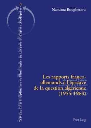 Les Rapports Franco-Allemands ?l?reuve de la Question Alg?ienne (1955-1963) = Les Rapports Franco-Allemands A LEpreuve de La Question Algerienne (Paperback)