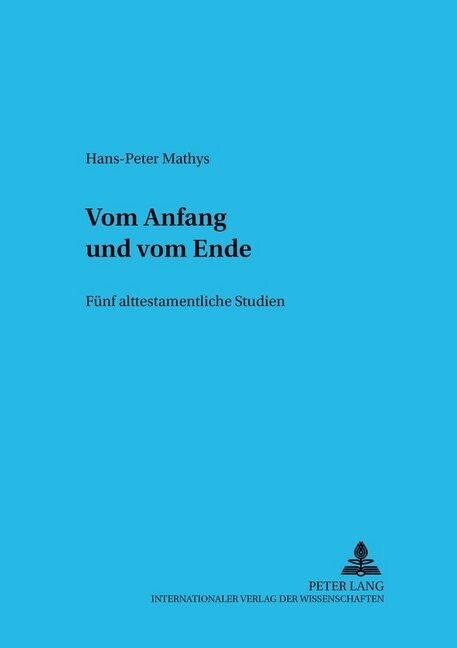 Vom Anfang Und Vom Ende: Fuenf Alttestamentliche Studien (Hardcover)