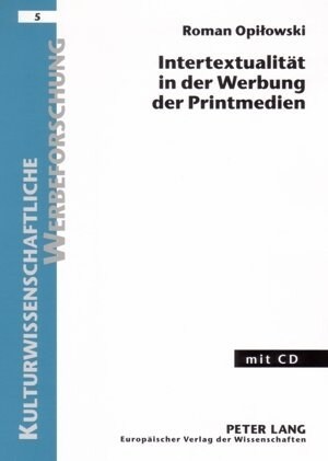 Intertextualitaet in Der Werbung Der Printmedien: Eine Werbestrategie in Linguistisch-Semiotischer Forschungsperspektive (Paperback)