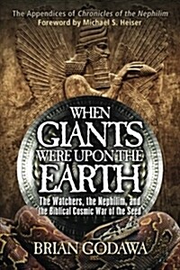 When Giants Were Upon the Earth: The Watchers, the Nephilim, and the Biblical Cosmic War of the Seed (Paperback)