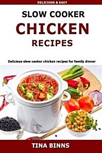 Slow Cooker Chicken Recipes: Delicious Slow Cooker Chicken Recipes for Family Dinner (Paperback)