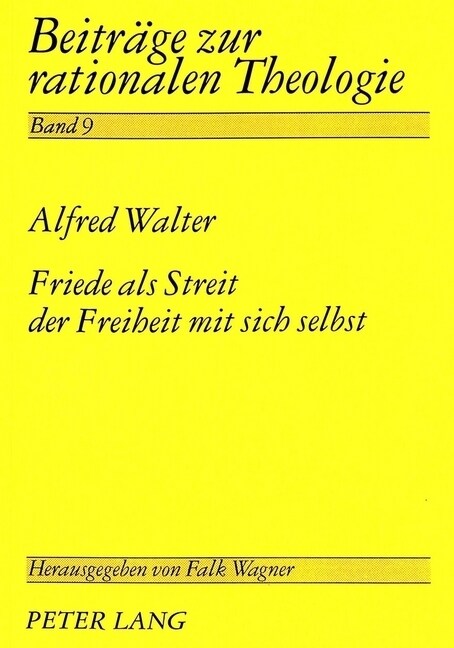 Friede ALS Streit Der Freiheit Mit Sich Selbst: Systematisch-Ideengeschichtliche Untersuchungen Zur Normativen Grundlegung Des Friedensbegriffs in Fri (Hardcover)