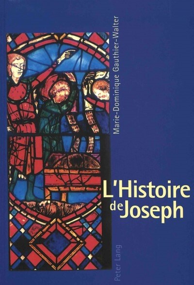 LHistoire de Joseph: Les Fondements dUne Iconographie Et Son D?eloppement Dans lArt Monumental Fran?is Du XIII E Si?le (Paperback)