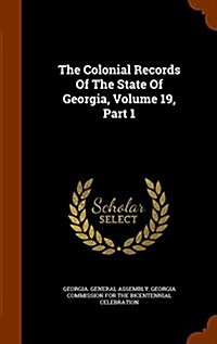 The Colonial Records of the State of Georgia, Volume 19, Part 1 (Hardcover)