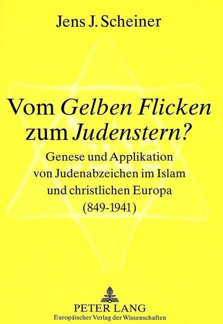 Vom Gelben Flicken zum Judenstern?: Genese und Applikation von Judenabzeichen im Islam und christlichen Europa (849-1941) = Vom Gelben Flicken Zum Jud (Paperback)
