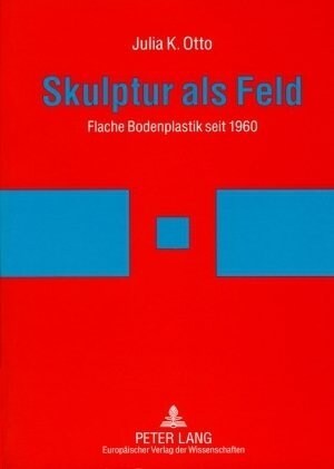 Skulptur ALS Feld: Flache Bodenplastik Seit 1960 (Paperback)