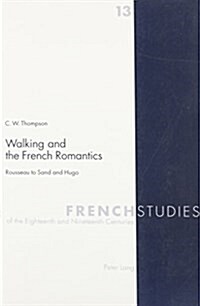 Walking and the French Romantics: Rousseau to Sand and Hugo (Paperback)