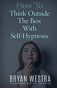 How to Think Outside the Box with Self-Hypnosis (Paperback)