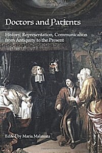 Doctors and Patients: History, Representation, Communication from Antiquity to the Present (Paperback)